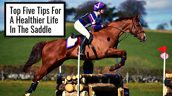 Top Five Tips for a Healthier Life in The Saddle